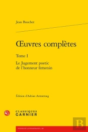Oeuvres Complètes Tome 1 : Le Jugement Poetic De L'Honneur Femenin