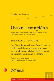 Oeuvres Complètes Tome 19 C : 1744-1778 ; Les Consolations Des Misères De Ma Vie Ou Recueil D'Airs, Romances Et Duos ; Canzoni Da Batello & Raccolta Di Canzoni Veneziane E Toscane