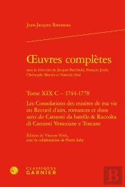 Oeuvres Complètes Tome 19 C : 1744-1778 ; Les Consolations Des Misères De Ma Vie Ou Recueil D'Airs, Romances Et Duos ; Canzoni Da Batello & Raccolta Di Canzoni Veneziane E Toscane