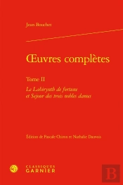 Oeuvres Complètes Tome 2 : Le Labirynth De Fortune Et Sejour Des Trois Nobles Dames