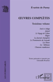Oeuvres Complètes Tome 3 ; Isnel Et Asléga ; Jamsel ; Le Voyage De Céline ; Élégies ; La Journee Champêtre ; Le Promontoire De Leucade ; Les Fleurs ; Les Tableaux ; Chansons Madécasses
