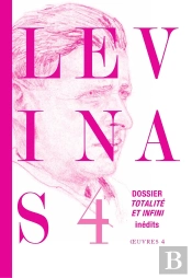 Oeuvres Complètes Tome 4 : Dossier Totalité Et Infini ; Textes Et Documents Inédits