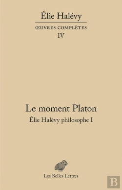 Bertrand.pt - Oeuvres Complètes Tome 4 : Le Moment Platon: Elie Halévy Philosophe I