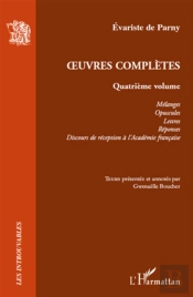 Oeuvres Complètes Tome 4 ; Mélanges, Opuscules, Lettres, Réponses, Discours De Réception À L'Académie Française