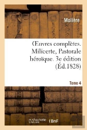 Oeuvres Completes. Tome 4. Milicerte, Pastorale Heroique