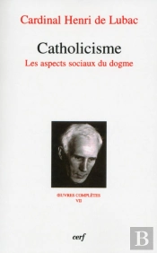 Oeuvres Complètes Tome 7 ; Catholicisme ; Les Aspects Sociaux Du Dogme