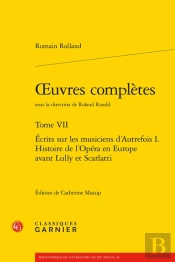 Oeuvres Complètes Tome 7 : Écrits Sur Les Musiciens D'Autrefois Tome 1 ; Histoire De L'Opéra En Europe Avant Lully Et Scarlatti