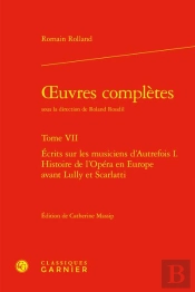 Oeuvres Complètes Tome 7 : Écrits Sur Les Musiciens D'Autrefois Tome 1 ; Histoire De L'Opéra En Europe Avant Lully Et Scarlatti