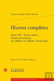 Oeuvres Complètes Tome 7 ; Textes Divers : Cahiers De Jeunesse, Les Affaires Et L'Affiche, Traductions
