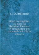 Oeuvres Completes. Traduite Par Theodore Toussenel Et Le Traducteur Des Romans De Veit-Weber Volume 5-6