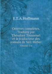 Oeuvres Completes. Traduite Par Theodore Toussenel Et Le Traducteur Des Romans De Veit-Weber Volume 5-6