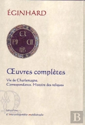 Oeuvres Complètes ; Vie De Charlemagne ; Correspondance ; Histoire Des Reliques