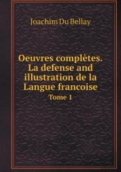 Oeuvres Completes.La Defense And Illustration De La Langue Francoise Tome 1