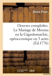 Oeuvres Complettes. Le Mariage De Momus Ou La Gigantomachie, Opera-Comique En 3 Actes - Foire Saint-