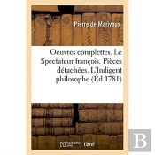 Oeuvres Complettes. Le Spectateur Francois. Pieces Detachees. L'Indigent Philosophe