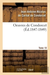 Oeuvres De Condorcet Tome 10 (Édition 1847-1849)