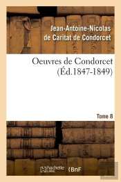 Oeuvres De Condorcet Tome 8 (Édition 1847-1849)