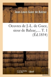 Oeuvres De J.-L. De Guez, Sieur De Balzac Tome 1 (Édition 1854)