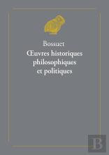 Oeuvres Historiques, Philosophiques Et Politiques ; L'Histoire De Bossuet, Par Le Cardinal De Bausset