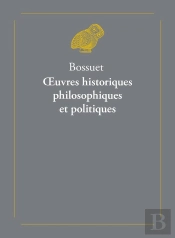 Oeuvres Historiques, Philosophiques Et Politiques ; L'Histoire De Bossuet, Par Le Cardinal De Bausset