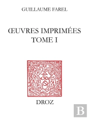 Oeuvres Imprimées Tome 1 ; Traités Messins I ; Oraison Très Dévoté 1542 ; Forme D'Oraison 1545
