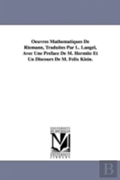 Oeuvres Mathematiques De Riemann, Traduites Par L. Langel, Avec Une Preface De M. Hermite Et Un Discours De M. Felix Klein.