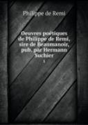 Oeuvres Poetiques De Philippe De Remi, Sire De Beaumanoir, Pub. Par Hermann Suchier 1