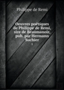 Bertrand.pt - Oeuvres Poetiques De Philippe De Remi, Sire De Beaumanoir, Pub. Par Hermann Suchier 1