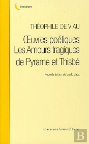Oeuvres Poétiques ; Les Amours Tragiques De Pyrame Et Thisbe