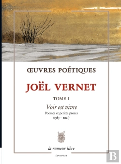 Bertrand.pt - Oeuvres Poétiques Tome 1 : Voir Est Vivre ; Poèmes Et Petites Proses (1985-2021)