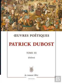 Bertrand.pt - Oeuvres Poétiques Tome 3 Patrick Dubost : Théâtre