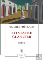 Oeuvres Poetiques Tome 3 - Sylvestre Clancier