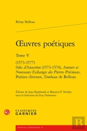 Oeuvres Poetiques. Tome V - (1573-1577) Odes D'Anacreon (1573-1574), Amours Et N - (1573-1577) Odes