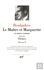 Oeuvres T.2 ; Le Maitre Et Marguerite, Et Autres Romans ; Theatre