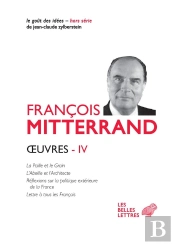 Oeuvres Tome 4 ; La Paille Et Le Grain, L'Abeille Et L'Architecte, Réflexions Sur La Politique Extérieure De La France, Lettre À Tous Les Français