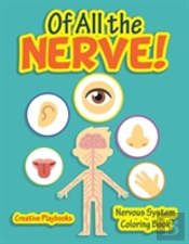 Of All The Nerve! Nervous System Coloring Book