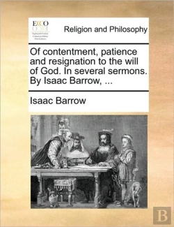 Bertrand.pt - Of Contentment, Patience And Resignation To The Will Of God. In Several Sermons. By Isaac Barrow, ...