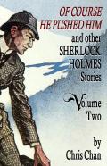 Of Course He Pushed Him And Other Sherlock Holmes Stories Volume 2