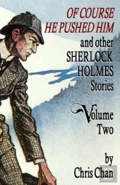 Of Course He Pushed Him And Other Sherlock Holmes Stories Volume 2