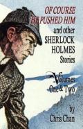 Of Course He Pushed Him And Other Sherlock Holmes Stories Volumes 1 & 2