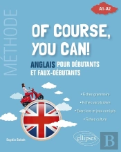 Of Course, You Can! Anglais Pour Débutants Et Faux-Débutants : Méthode A1-A2