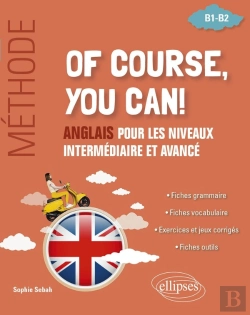 Bertrand.pt - Of Course You Can ! Méthode : Anglais Pour Les Niveaux Intermédiaire Et Avancé [B1-B2]