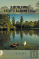 Of Greater Value A Story Of Baltimore'S Kids