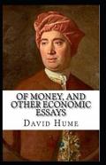 Of Money, And Other Economic Essays Annotated