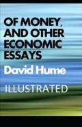 Of Money, And Other Economic Essays Illustrated