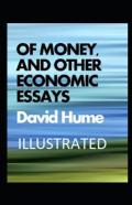 Of Money, And Other Economic Essays Illustrated