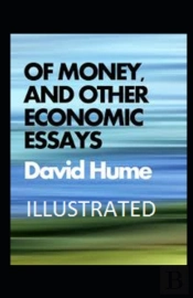 Of Money, And Other Economic Essays Illustrated