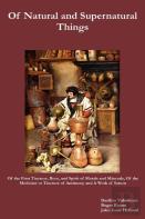 Of Natural And Supernatural Things, Also, Of The First Tincture, Root, And Spirit Of Metals And Minerals, Of The Medicine Or Tincture Of Antimony And A Work Of Saturn