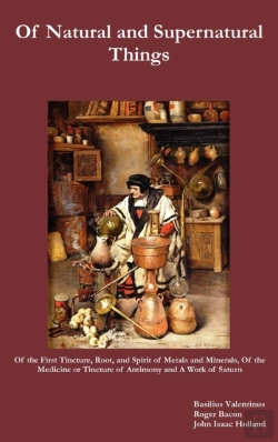 Bertrand.pt - Of Natural And Supernatural Things, Also, Of The First Tincture, Root, And Spirit Of Metals And Minerals, Of The Medicine Or Tincture Of Antimony And A Work Of Saturn