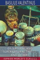 Of Natural And Supernatural Things, And Others (Esprios Classics)
